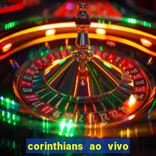 corinthians ao vivo futebol play